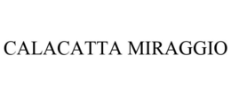 CALACATTA MIRAGGIO trademark