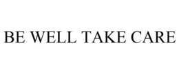 BE WELL TAKE CARE trademark