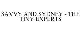 SAVVY AND SYDNEY - THE TINY EXPERTS trademark