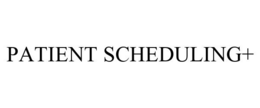 PATIENT SCHEDULING+ trademark