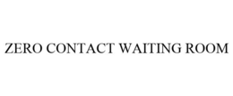 ZERO CONTACT WAITING ROOM trademark
