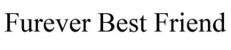 FUREVER BEST FRIEND trademark