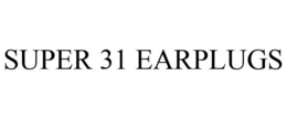 SUPER 31 EARPLUGS trademark