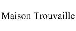 MAISON TROUVAILLE trademark