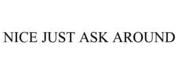 NICE JUST ASK AROUND trademark