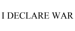 I DECLARE WAR trademark