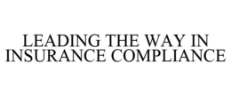 LEADING THE WAY IN INSURANCE COMPLIANCE trademark