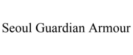 SEOUL GUARDIAN ARMOUR trademark