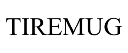 TIREMUG trademark