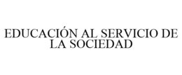 EDUCACIÓN AL SERVICIO DE LA SOCIEDAD trademark