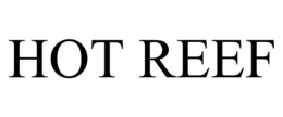 HOT REEF trademark