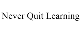 NEVER QUIT LEARNING trademark