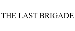 THE LAST BRIGADE trademark
