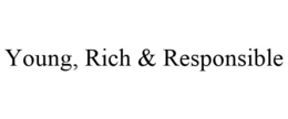 YOUNG, RICH & RESPONSIBLE trademark