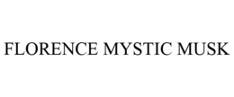 FLORENCE MYSTIC MUSK trademark