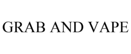 GRAB AND VAPE trademark