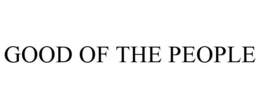 GOOD OF THE PEOPLE trademark