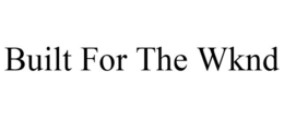 BUILT FOR THE WKND trademark