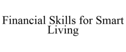 FINANCIAL SKILLS FOR SMART LIVING trademark
