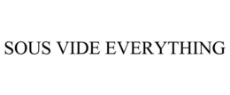 SOUS VIDE EVERYTHING trademark