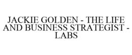 JACKIE GOLDEN - THE LIFE AND BUSINESS STRATEGIST - LABS trademark