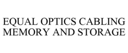EQUAL OPTICS CABLING MEMORY AND STORAGE trademark