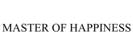 MASTER OF HAPPINESS trademark