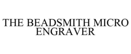 THE BEADSMITH MICRO ENGRAVER trademark