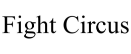 FIGHT CIRCUS trademark