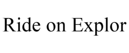 RIDE ON EXPLOR trademark