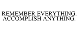 REMEMBER EVERYTHING. ACCOMPLISH ANYTHING. trademark