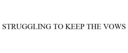 STRUGGLING TO KEEP THE VOWS trademark