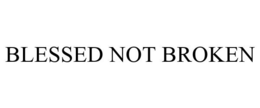 BLESSED NOT BROKEN trademark