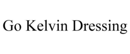 GO KELVIN DRESSING trademark