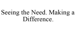 SEEING THE NEED. MAKING A DIFFERENCE. trademark