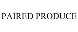 PAIRED PRODUCE trademark