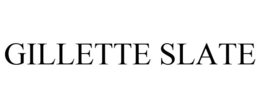 GILLETTE SLATE trademark