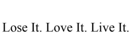LOSE IT. LOVE IT. LIVE IT. trademark