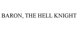BARON, THE HELL KNIGHT trademark