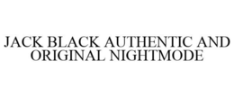 JACK BLACK AUTHENTIC AND ORIGINAL NIGHTMODE trademark