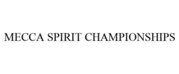 MECCA SPIRIT CHAMPIONSHIPS trademark