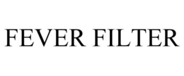 FEVER FILTER trademark