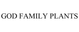 GOD FAMILY PLANTS trademark