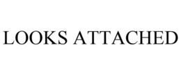 LOOKS ATTACHED trademark