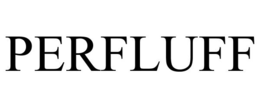 PERFLUFF trademark