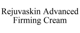 REJUVASKIN ADVANCED FIRMING CREAM trademark
