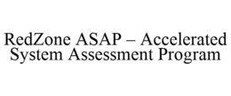 REDZONE ASAP - ACCELERATED SYSTEM ASSESSMENT PROGRAM trademark