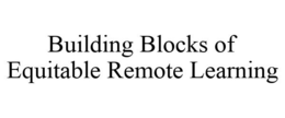 BUILDING BLOCKS OF EQUITABLE REMOTE LEARNING trademark