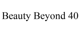 BEAUTY BEYOND 40 trademark
