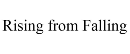 RISING FROM FALLING trademark